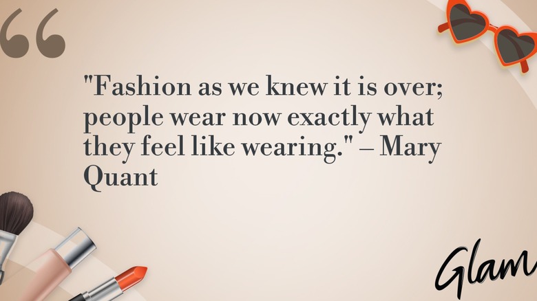 Un graphique de la citation de Mary Quant, "La mode telle que nous la connaissions est révolue ; les gens portent maintenant exactement ce qu’ils ont envie de porter."